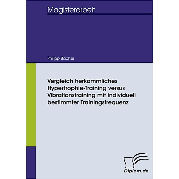 Vergleich herkömmliches Hypertrophie-Training versus Vibrationstraining mit individuell bestimmter Trainingsfrequenz, Philipp Bacher