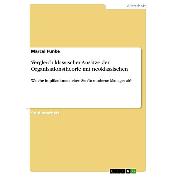 Vergleich klassischer Ansätze der Organisationstheorie mit neoklassischen, Marcel Funke