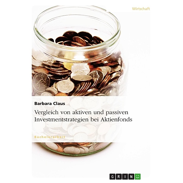 Vergleich von aktiven und passiven Investmentstrategien am Beispiel von Aktienfonds, Barbara Claus