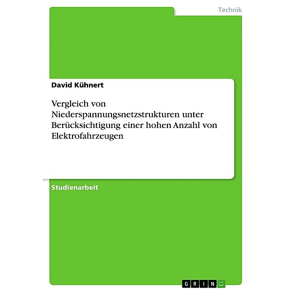 Vergleich von Niederspannungsnetzstrukturen unter Berücksichtigung einer hohen Anzahl von Elektrofahrzeugen, David Kühnert