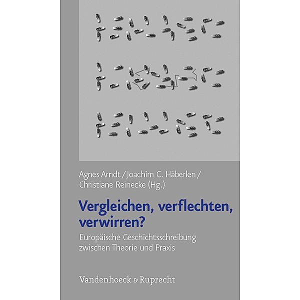 Vergleichen - verflechten - verwirren?, Agnes Arndt, Joachim Häberlen, Christiane Reinecke