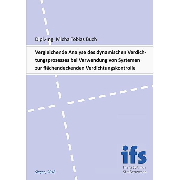 Vergleichende Analyse des dynamischen Verdichtungsprozesses bei Verwendung von Systemen zur flächendeckenden Verdichtungskontrolle, Micha Tobias Buch