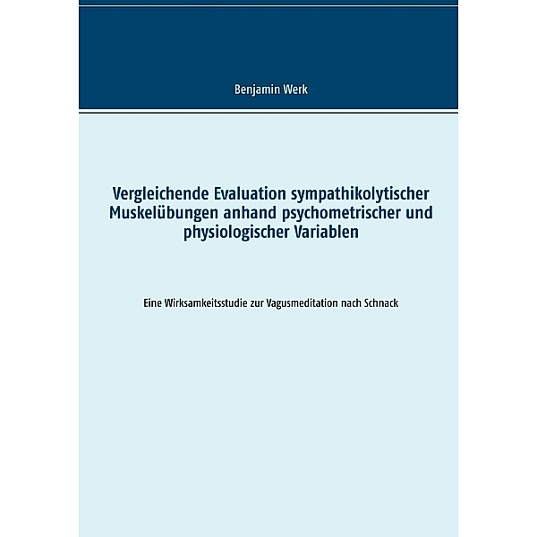 Vergleichende Evaluation sympathikolytischer Muskelübungen anhand psychometrischer und physiologischer Variablen, Benjamin Werk