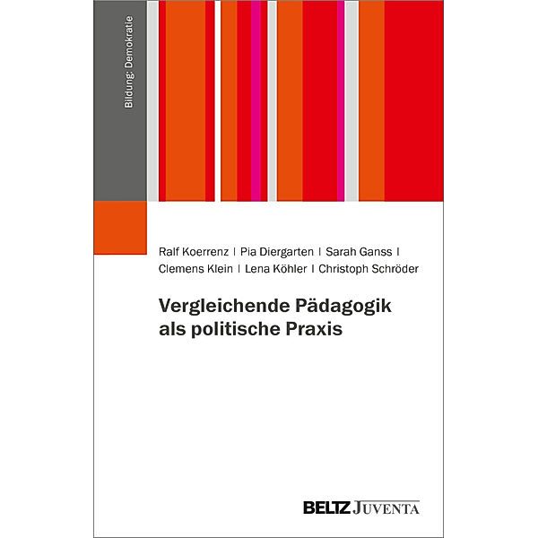 Vergleichende Pädagogik als politische Praxis, Ralf Koerrenz, Pia Diergarten, Sarah Ganss, Clemens Klein, Lena Köhler, Christoph Schröder