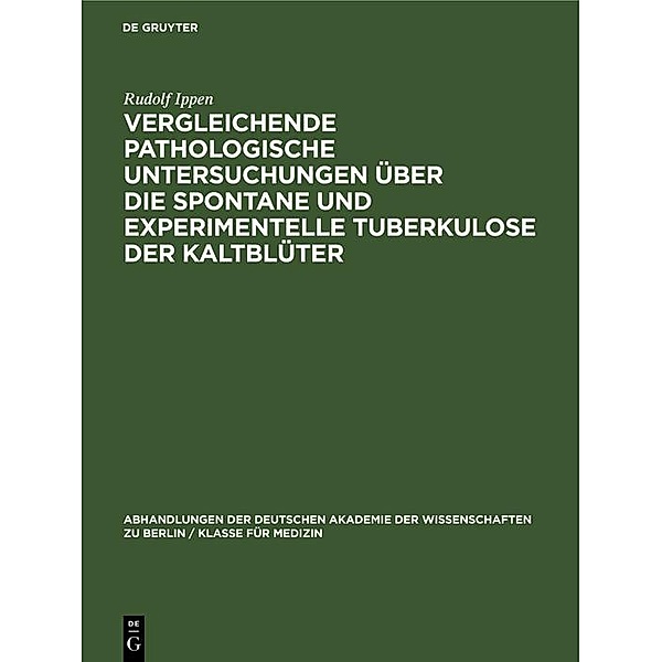 Vergleichende pathologische Untersuchungen über die Spontane und experimentelle Tuberkulose der Kaltblüter, Rudolf Ippen