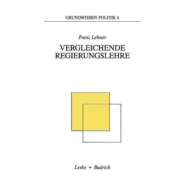 Vergleichende Regierungslehre / Grundwissen Politik Bd.4, Franz Lehner