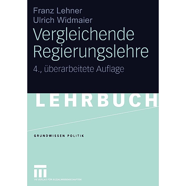 Vergleichende Regierungslehre / Grundwissen Politik Bd.4, Franz Lehner, Ulrich Widmaier