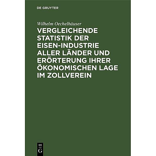 Vergleichende Statistik der Eisen-Industrie aller Länder und Erörterung ihrer ökonomischen Lage im Zollverein, Wilhelm Oechelhäuser