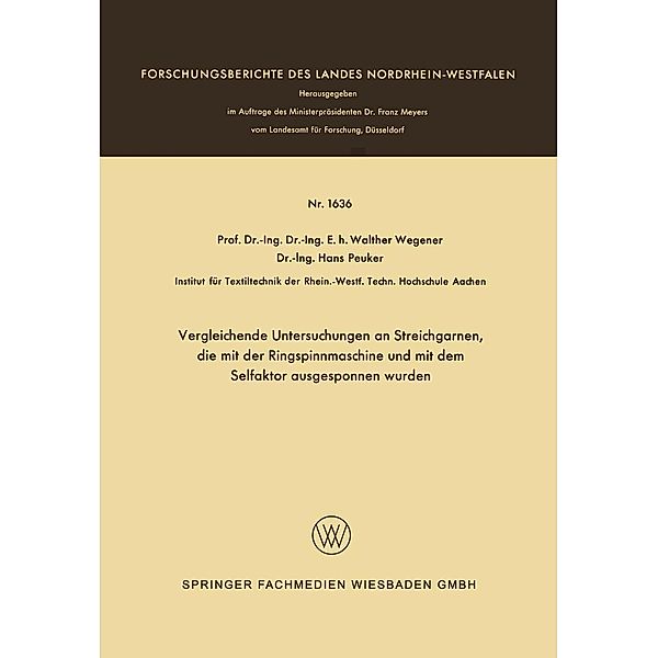 Vergleichende Untersuchungen an Streichgarnen, die mit der Ringspinnmaschine und mit dem Selfaktor ausgesponnen wurden / Forschungsberichte des Landes Nordrhein-Westfalen Bd.1636, Walther Wegener