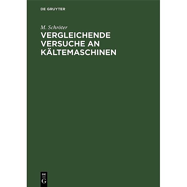 Vergleichende Versuche an Kältemaschinen, M. Schröter