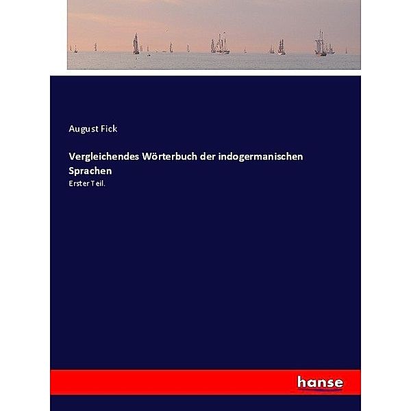 Vergleichendes Wörterbuch der indogermanischen Sprachen, August Fick