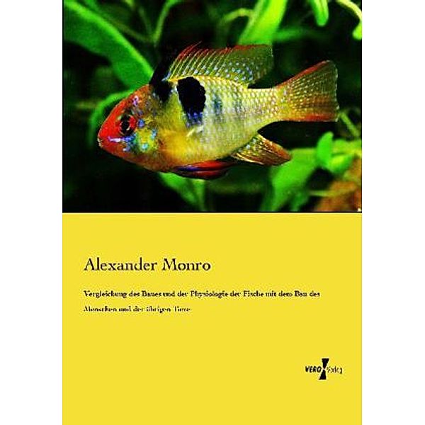 Vergleichung des Baues und der Physiologie der Fische mit dem Bau des Menschen und der übrigen Tiere, Alexander Monro