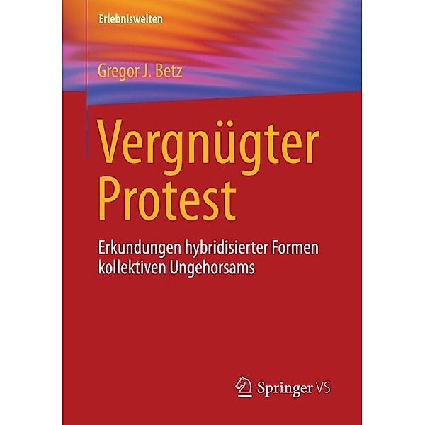 Vergnügter Protest / Erlebniswelten, Gregor J. Betz