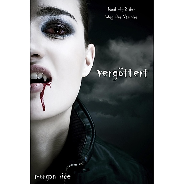 Vergöttert (Der Weg der Vampire - Band 2) / Der Weg der Vampire, Morgan Rice