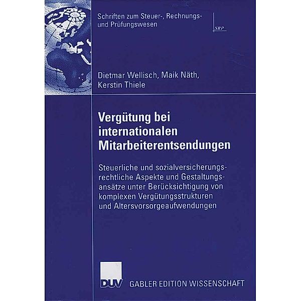 Vergütung bei internationalen Mitarbeiterentsendungen / Schriften zum Steuer-, Rechnungs- und Prüfungswesen, Dietmar Wellisch, Maik Näth, Kerstin Thiele