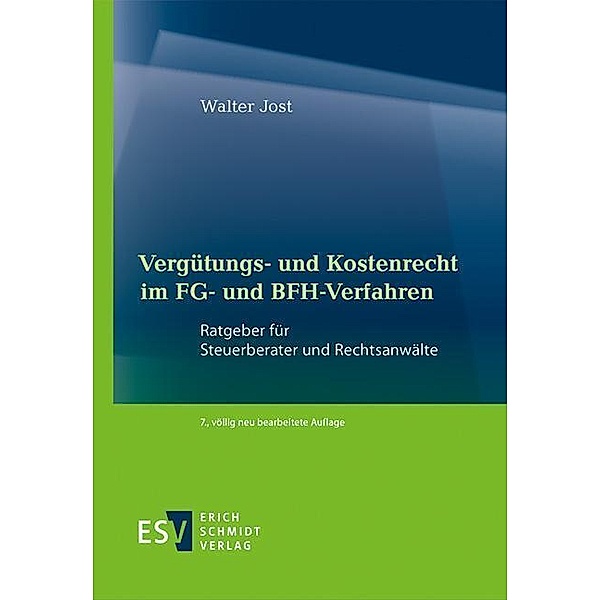 Vergütungs- und Kostenrecht im FG- und BFH-Verfahren, Walter Jost