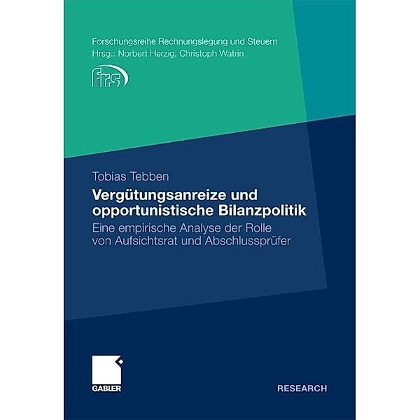 Vergütungsanreize und opportunistische Bilanzpolitik / Forschungsreihe Rechnungslegung und Steuern, Tobias Tebben