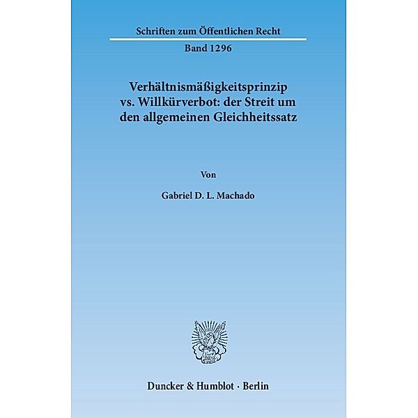 Verhältnismäßigkeitsprinzip vs. Willkürverbot: der Streit um den allgemeinen Gleichheitssatz, Gabriel D. L. Machado