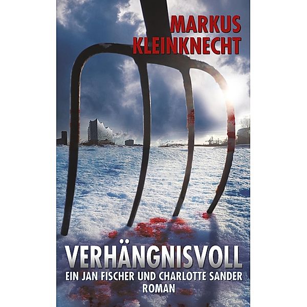Verhängnisvoll / Jan Fischer und Charlotte Sander Bd.1, Markus Kleinknecht