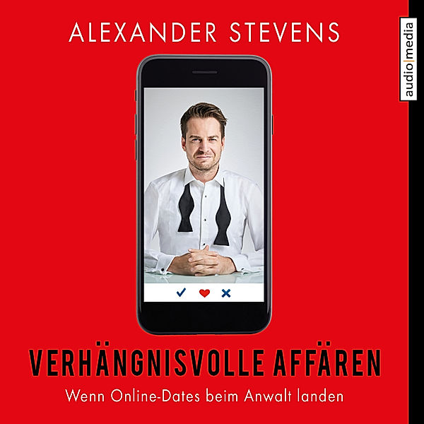 Verhängnisvolle Affären – Wenn Online-Dates beim Anwalt landen, Alexander Stevens