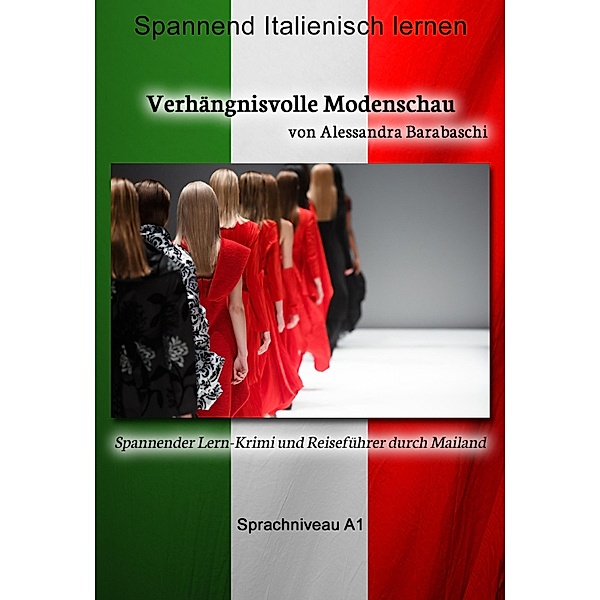 Verhängnisvolle Modenschau - Sprachkurs Italienisch-Deutsch A1 / Sprachkurs Italienisch-Deutsch, Alessandra Barabaschi