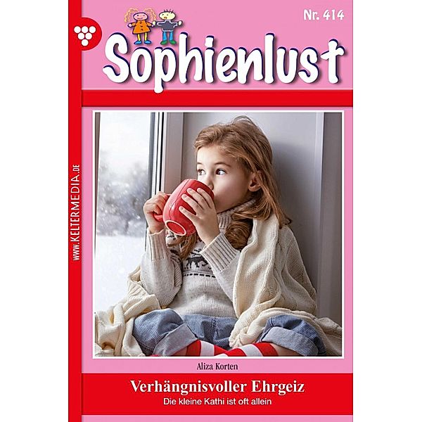 Verhängnisvoller Ehrgeiz / Sophienlust (ab 351) Bd.414, Aliza Korten