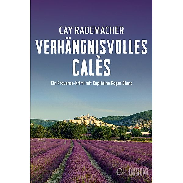 Verhängnisvolles Calès / Capitaine Roger Blanc ermittelt Bd.6, Cay Rademacher