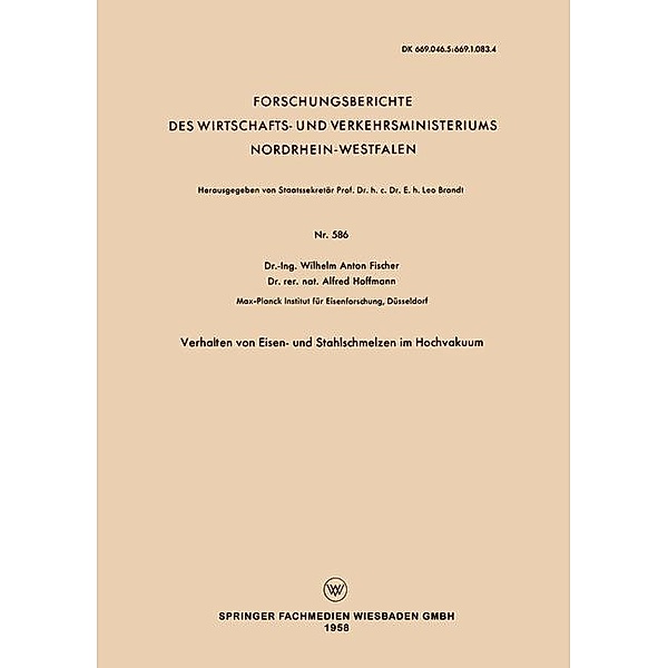 Verhalten von Eisen- und Stahlschmelzen im Hochvakuum / Forschungsberichte des Wirtschafts- und Verkehrsministeriums Nordrhein-Westfalen Bd.586, Wilhelm Anton Fischer