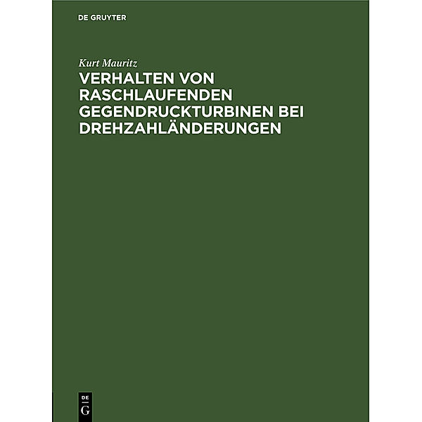 Verhalten von raschlaufenden Gegendruckturbinen bei Drehzahländerungen, Kurt Mauritz