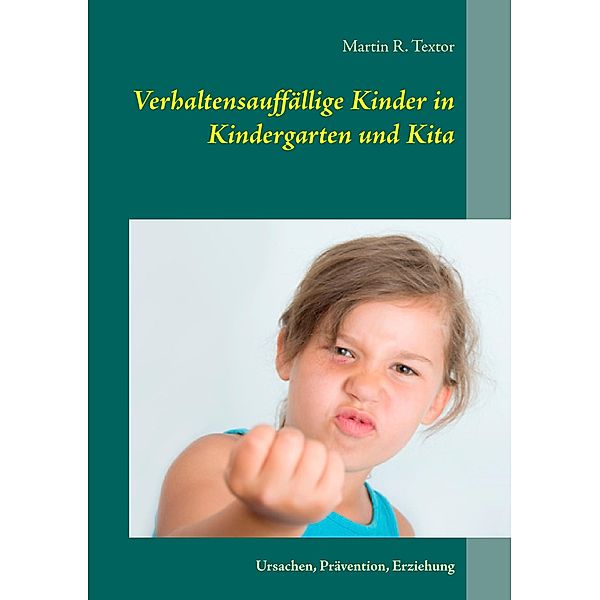 Verhaltensauffällige Kinder in Kindergarten und Kita, Martin R. Textor