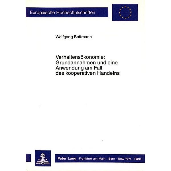 Verhaltensökonomie: Grundannahmen und eine Anwendung am Fall des kooperativen Handelns, Wolfgang Battmann