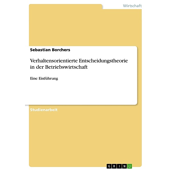 Verhaltensorientierte Entscheidungstheorie in der Betriebswirtschaft, Sebastian Borchers