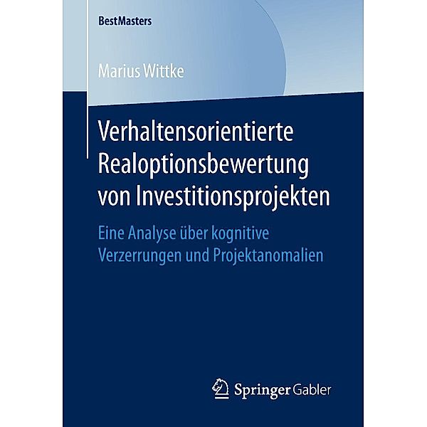 Verhaltensorientierte Realoptionsbewertung von Investitionsprojekten / BestMasters, Marius Wittke