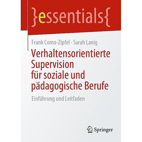 Verhaltensorientierte Supervision für soziale und pädagogische Berufe / essentials, Frank Como-Zipfel, Sarah Lanig