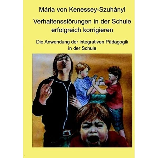 Verhaltensstörungen in der Schule erfolgreich korrigieren, Mària von Kenessey-Szuhànyi