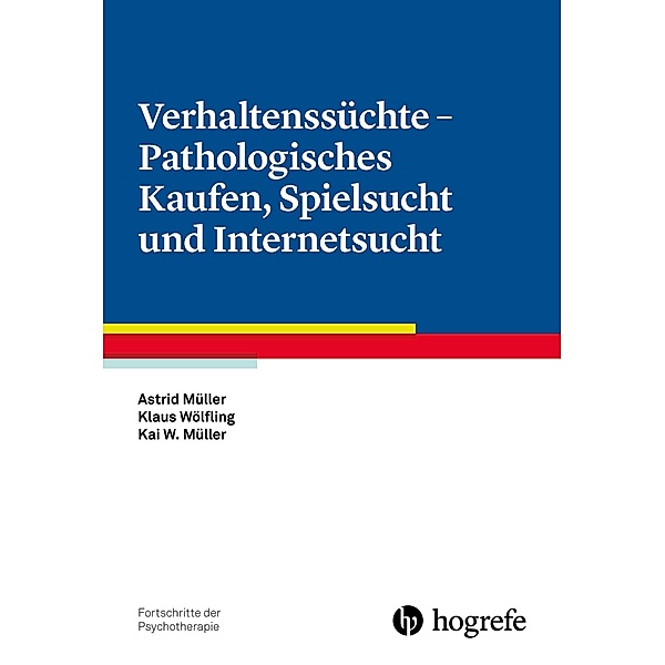 Verhaltenssüchte - Pathologisches Kaufen, Spielsucht und Internetsucht, Astrid Müller, Kai W. Müller, Klaus Wölfling