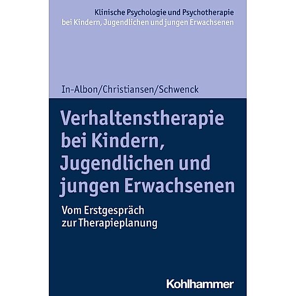 Verhaltenstherapie bei Kindern, Jugendlichen und jungen Erwachsenen, Tina In-Albon, Hanna Christiansen, Christina Schwenck