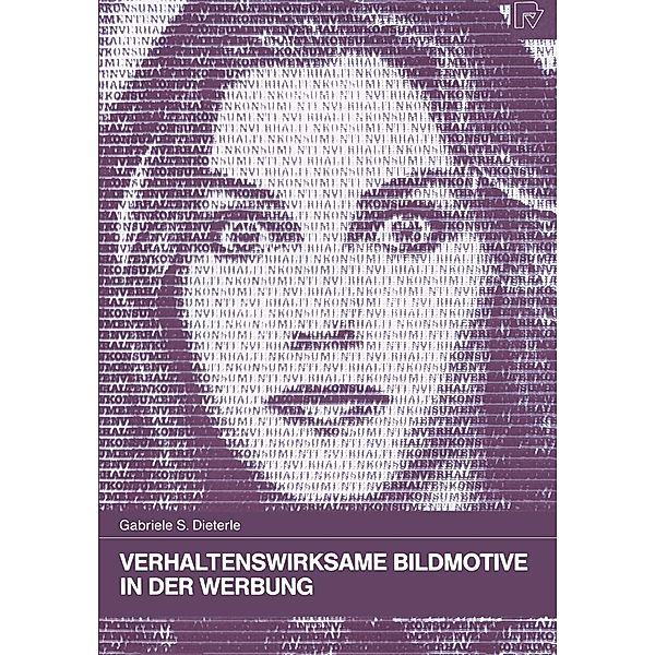 Verhaltenswirksame Bildmotive in der Werbung / Konsum und Verhalten Bd.34, Gabriele S. Dieterle