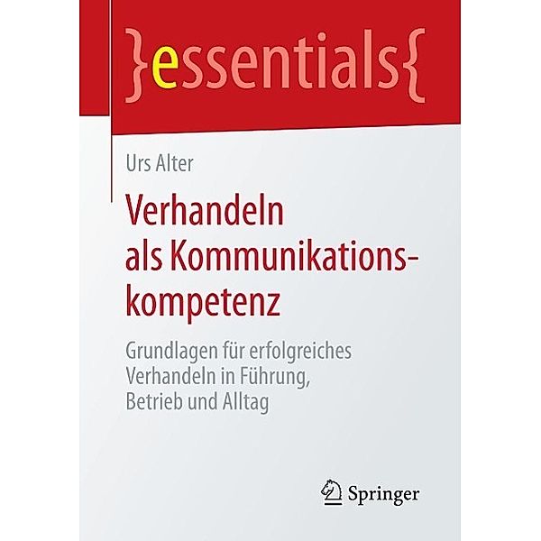 Verhandeln als Kommunikationskompetenz / essentials, Urs Alter