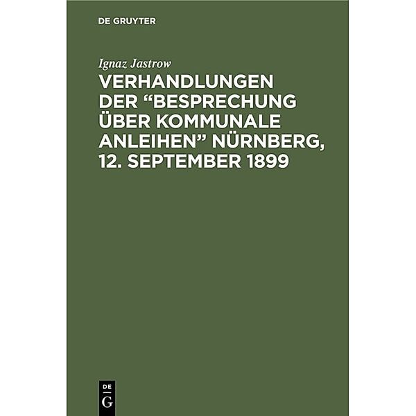 Verhandlungen der Besprechung über kommunale Anleihen Nürnberg, 12. September 1899, Ignaz Jastrow