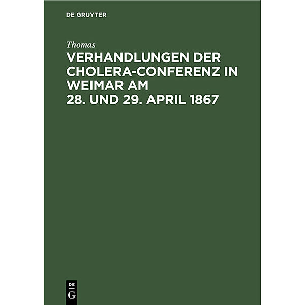Verhandlungen der Cholera-Conferenz in Weimar am 28. und 29. April 1867, Thomas