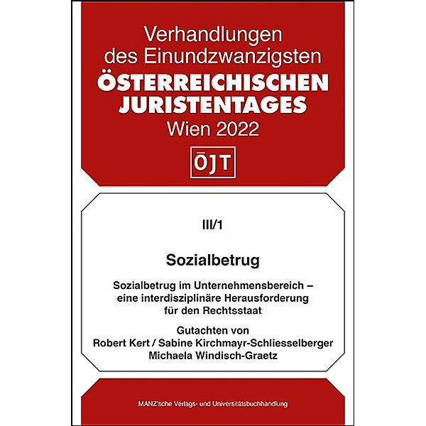 Verhandlungen des 21. Österreichischen Juristentages - III/1 - Sozialbetrug im Unternehmensbereich - eine interdisziplinäre Herausforderung für den Rechtsstaat, Robert Kert, Sabine Kirchmayr-Schliesselberger, Michaela Windisch-Graetz