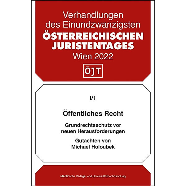 Verhandlungen des 21. Österreichischen Juristentages - I/1 - Öffentliches Recht Grundrechtsschutz vor neuen Herausforderungen, Michael Holoubek