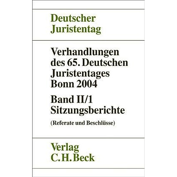 Verhandlungen des 65. Deutschen Juristentages Bonn 2004: Bd.2/1 Sitzungsberichte (Referate und Beschlüsse)