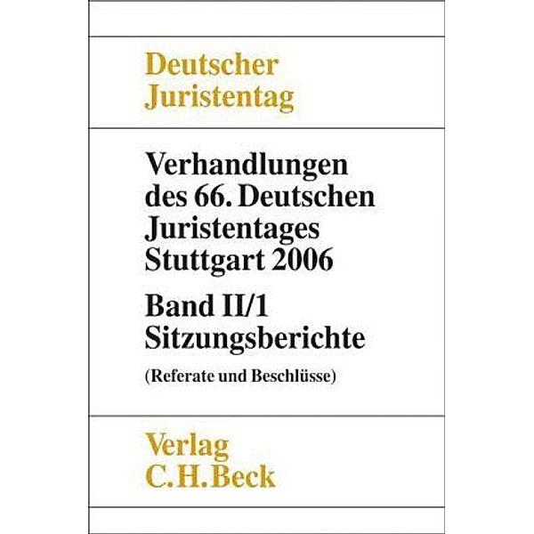 Verhandlungen des 66. Deutschen Juristentages Stuttgart 2006: Bd.2/1 Sitzungsberichte (Referate und Beschlüsse)