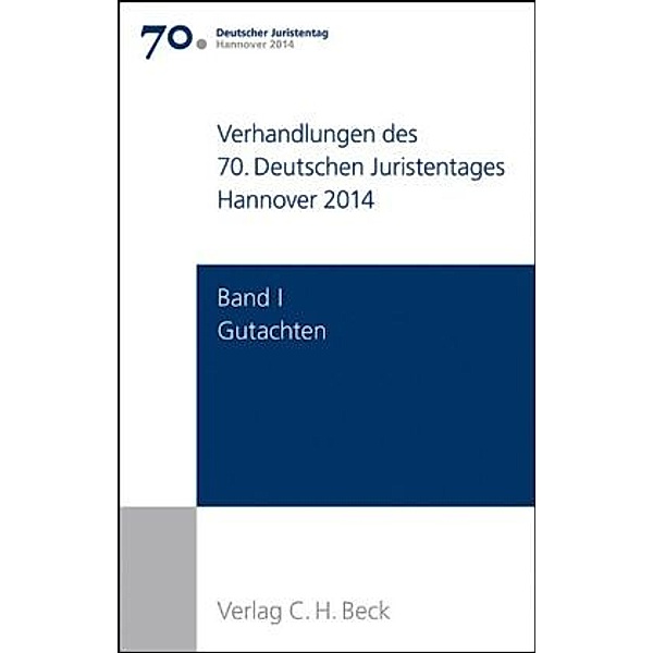 Verhandlungen des 70. Deutschen Juristentages Hannover 2014  Bd. I: Gutachten