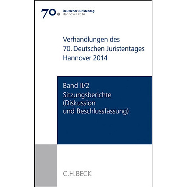 Verhandlungen des 70. Deutschen Juristentages Hannover 2014  Band II/2: Sitzungsberichte - Diskussion und Beschlussfassu