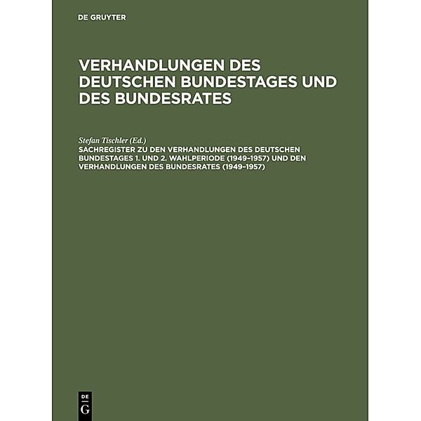 Verhandlungen des Deutschen Bundestages und des Bundesrates / Sachregister zu den Verhandlungen des Deutschen Bundestages 1. und 2. Wahlperiode (1949 - 1957) und den Verhandlungen des Bundesrates (1949 - 1957)