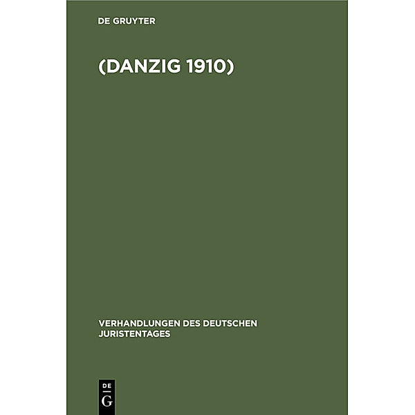 Verhandlungen des Dreissigsten Deutschen Juristentagen (Danzig 1910.)