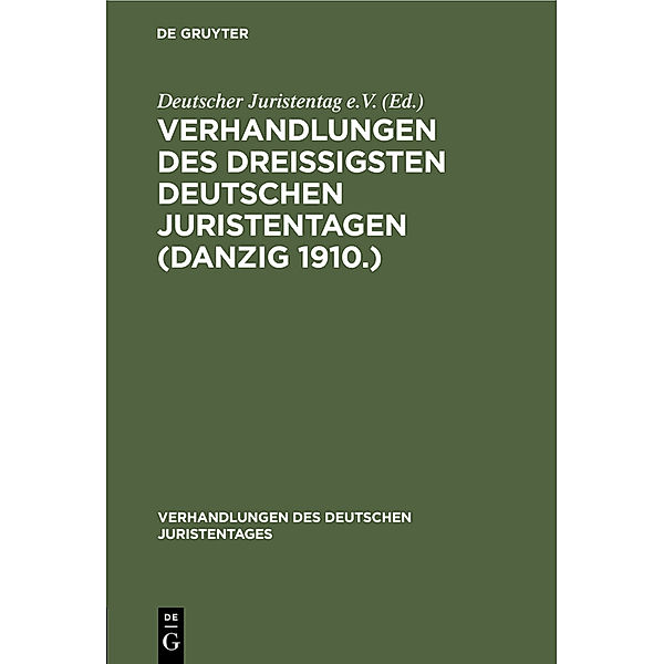 Verhandlungen des Dreissigsten Deutschen Juristentagen (Danzig 1910.)